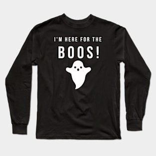 I'M HERE FOR THE BOOS! Long Sleeve T-Shirt